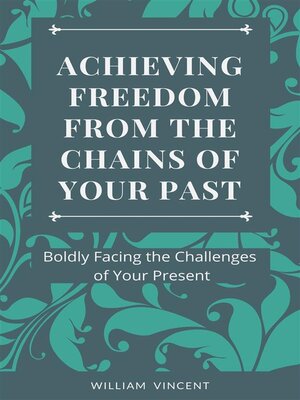 cover image of Achieving Freedom From the Chains of Your Past